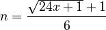 n = \frac{\sqrt{24x+1} + 1}{6}