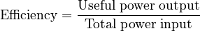 \mathrm{Efficiency}=\frac{\mathrm{Useful\ power\ output}}{\mathrm{Total\ power\ input}}