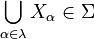 {\displaystyle \bigcup_{\alpha\in\lambda} X_\alpha \in \Sigma}