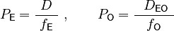 \ P_\mathsf{E} = \frac{D}{~ f_\mathsf{E}\ }\ , \qquad P_\mathsf{O} = \frac{~~ D_\mathsf{EO}\ }{~ f_\mathsf{O}\ }\ 