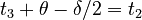 {\displaystyle t_3 + \theta - \delta/2 = t_2}