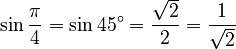 \sin \frac\pi4 = \sin 45^\circ = \frac{\sqrt{2}}{2} = \frac{1}{\sqrt{2}}