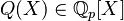 Q(X) \in \mathbb{Q}_p[X]