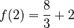 f(2)=\dfrac{8}{3}+2
