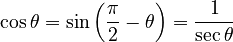 \cos \theta = \sin\left(\frac{\pi}{2} - \theta \right) = \frac{1}{\sec \theta}\,