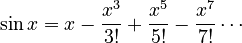 \sin{x} = x - {x^{3} \over 3!} + {x^5 \over 5!} - {x^{7} \over 7!} \cdots