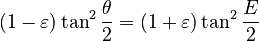 {\displaystyle (1 - \varepsilon) \tan^2 \frac{\theta}{2} = (1 + \varepsilon)\tan^2\frac{E}{2}}