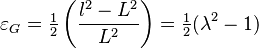 {\displaystyle \varepsilon_G = \tfrac{1}{2} \left(\frac{l^2-L^2}{L^2}\right) = \tfrac{1}{2} (\lambda^2-1)}