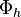  \Phi_{h} 