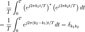 \begin{align}
        &\frac{1}{T}\int_0^{T}\left(e^{j2\pi k_1 t/T}\right)^*
\left(e^{j2\pi k_2t/T}\right)dt \\
  {}={} &\frac{1}{T}\int_0^{T} e^{j2\pi\left(k_2 - k_1\right)t/T}dt = \delta_{k_1 k_2}
\end{align}