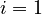 i=1