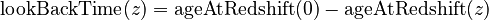 \text{lookBackTime}(z) = \text{ageAtRedshift}(0) - \text{ageAtRedshift}(z)