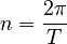 n = \frac{2\pi}{T}