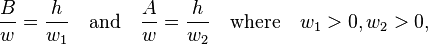  \frac{B}{w} = \frac{h}{w_1}  \quad      \text{and}      \quad \frac{A}{w} = \frac{h}{w_2}  \quad \text{where} \quad w_1 > 0, w_2 > 0, 