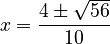 x=\frac{4\pm\sqrt{56}}{10}
