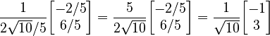 \frac{1}{2\sqrt{10}/5} \begin{bmatrix}-2/5\\6/5\end{bmatrix} = \frac{5}{2\sqrt{10}} \begin{bmatrix}-2/5\\6/5\end{bmatrix} = \frac{1}{\sqrt{10}} \begin{bmatrix}-1\\3\end{bmatrix}
