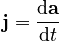 \mathbf{j} = \frac{\mathrm{d}\mathbf{a}}{\mathrm{d}t}
