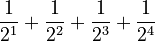 \frac{1}{2^1} + \frac{1}{2^2} + \frac{1}{2^3} + \frac{1}{2^4}