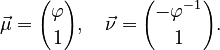 {\displaystyle \vec \mu={\varphi \choose 1}, \quad \vec\nu={-\varphi^{-1} \choose 1}.}