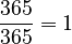 \frac{365}{365} = 1