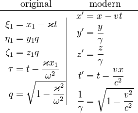\begin{matrix}\text{original} & \text{modern}\\
\hline \left.\begin{align}\xi_{1} & =x_{1}-\varkappa t\\
\eta_{1} & =y_{1}q\\
\zeta_{1} & =z_{1}q\\
\tau & =t-\frac{\varkappa x_{1}}{\omega^{2}}\\
q & =\sqrt{1-\frac{\varkappa^{2}}{\omega^{2}}}
\end{align}
\right| & \begin{align}x^{\prime} & =x-vt\\
y^{\prime} & =\frac{y}{\gamma}\\
z^{\prime} & =\frac{z}{\gamma}\\
t^{\prime} & =t-\frac{vx}{c^{2}}\\
\frac{1}{\gamma} & =\sqrt{1-\frac{v^{2}}{c^{2}}}
\end{align}
\end{matrix}