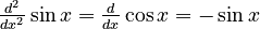 {\textstyle \frac{d^2}{dx^2}\sin x = \frac{d}{dx}\cos x = -\sin x}