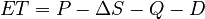 ET = P -\Delta S - Q - D \,\!