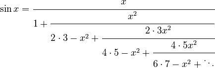  \sin x =
\cfrac{x}{1 + \cfrac{x^2}{2\cdot3-x^2 +
\cfrac{2\cdot3 x^2}{4\cdot5-x^2 +
\cfrac{4\cdot5 x^2}{6\cdot7-x^2 + \ddots}}}}