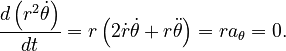 {\displaystyle \frac{d\left(r^2\dot{\theta}\right)}{dt}
  = r\left(2\dot{r}\dot{\theta} + r{\ddot{\theta}}\right)
  = ra_\theta = 0.
}