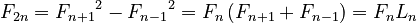 {\displaystyle F_{2 n} = {F_{n+1}}^2 - {F_{n-1}}^2 = F_n \left (F_{n+1}+F_{n-1} \right ) = F_nL_n}