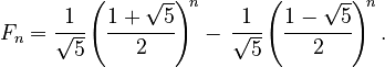 {\displaystyle 
F_n = \cfrac{1}{\sqrt{5}}\left(\cfrac{1+\sqrt{5}}{2}\right)^{\!n} - \, \cfrac{1}{\sqrt{5}}\left(\cfrac{1-\sqrt{5}}{2}\right)^{\!n}.
}