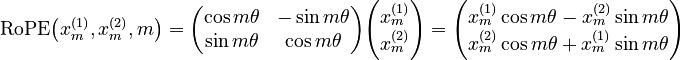 {\displaystyle \text{RoPE}\big(x^{(1)}_m, x^{(2)}_m, m\big) =
\begin{pmatrix}    \cos m \theta & - \sin m \theta \\
\sin m \theta & \cos m \theta    \end{pmatrix}
\begin{pmatrix}    x^{(1)}_m \\    x^{(2)}_m \\    \end{pmatrix}  =    \begin{pmatrix}    x^{(1)}_m \cos m\theta - x^{(2)}_m \sin m \theta \\    x^{(2)}_m \cos m\theta + x^{(1)}_m \sin m \theta \\    \end{pmatrix}
}