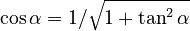  \cos \alpha = 1 / \sqrt{1 + \tan^2 \alpha}