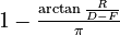 {\textstyle  1 - \frac{\arctan\frac{R}{D-F}}{\pi}}