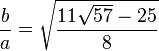 \frac{b}{a} = \sqrt{\frac{11 \sqrt{57}-25}{8}}