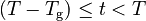 (T - T_\text{g}) \le t < T