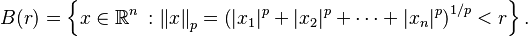  B(r) = \left\{ x \in \R^n \,:\left\| x \right\| _p = \left( |x_1|^p + |x_2|^p + \dotsb + |x_n|^p \right) ^{1/p} < r \right\}.