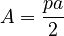 
A = {pa \over 2}
