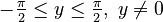 {\textstyle -\frac{\pi}{2} \le y \le \frac{\pi}{2},\; y \ne 0}