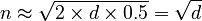n \approx \sqrt{2 \times d \times 0.5} = \sqrt{d}