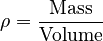 {\displaystyle \rho = \frac{\text{Mass}}{\text{Volume}}}