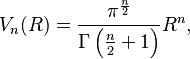 V_n(R) = \frac{\pi^\frac{n}{2}}{\Gamma\left(\frac{n}{2} + 1\right)}R^n,
