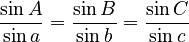 \frac{\sin A}{\sin a} = \frac{\sin B}{\sin b}
= \frac{\sin C}{\sin c}