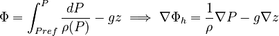  \Phi = \int_{Pref}^{P} \frac{dP}{\rho(P)}-gz \implies \nabla\Phi_{h} =\frac{1}{\rho}\nabla P - g \nabla z 