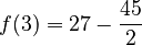 f(3)=27-\dfrac{45}{2}