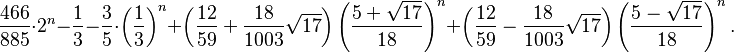  \frac{466}{885}\cdot 2^n - \frac{1}{3} - \frac{3}{5}\cdot \left(\frac{1}{3}\right)^n +
\left(\frac{12}{59} + \frac{18}{1003}\sqrt{17}\right)\left(\frac{5+\sqrt{17}}{18}\right)^n +
\left(\frac{12}{59} - \frac{18}{1003}\sqrt{17}\right)\left(\frac{5-\sqrt{17}}{18}\right)^n.