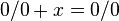 0/0 + x = 0/0