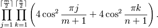  \prod_{j=1}^{\lceil\frac{m}{2}\rceil} \prod_{k=1}^{\lceil\frac{n}{2}\rceil} \left ( 4\cos^2 \frac{\pi j}{m + 1} + 4\cos^2 \frac{\pi k}{n + 1} \right ).
