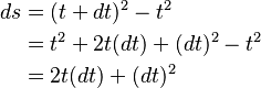  \begin{align} ds & = (t + dt)^2-t^2 
  \\ & = t^2 + 2t(dt) + (dt)^2-t^2 \\ & = 2t(dt) + (dt)^2 \end{align}