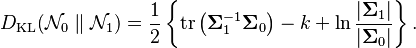 
D_\text{KL}(\mathcal{N}_0 \parallel \mathcal{N}_1) =  { 1 \over 2 } \left\{ \operatorname{tr} \left( \boldsymbol\Sigma_1^{-1} \boldsymbol\Sigma_0 \right) - k +\ln { |  \boldsymbol \Sigma_1 | \over | \boldsymbol\Sigma_0 | }\right\}.
